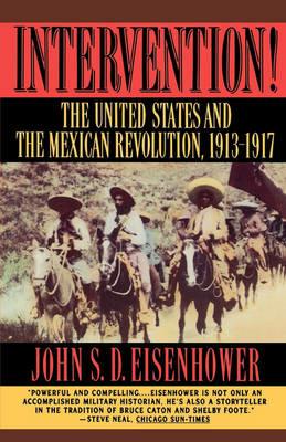 Intervention!: The United States and the Mexican Revolution, 1913-1917 - John S. D. Eisenhower - cover