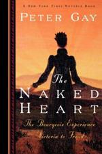 The Naked Heart: The Bourgeois Experience Victoria to Freud