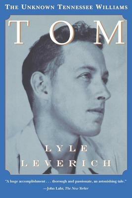 Tom: The Unknown Tennessee Williams - Lyle Leverich - cover