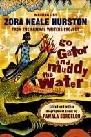Go Gator and Muddy the Water: Writings - Zora Neale Hurston,Pamela Bordelon - cover