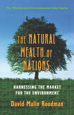 The Natural Wealth of Nations: Harnessing the Market for the Environment - David Malin Roodman,The Worldwatch Institute - cover