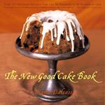 The New Good Cake Book: Over 125 Delicious Recipes That Can Be Prepared in 30 Minutes or Less