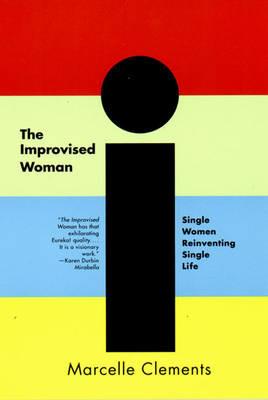 The Improvised Woman: Single Women Reinventing Single Life - Marcelle Clements - cover