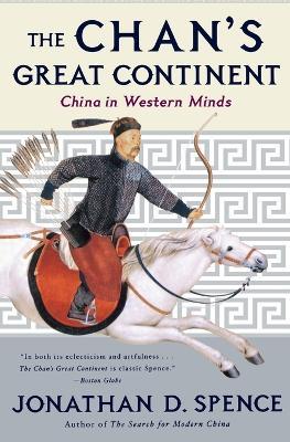 The Chan's Great Continent: China in Western Minds - Jonathan D. Spence - cover