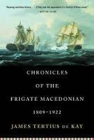 Chronicles of the Frigate Macedonian, 1809-1922 - James Tertius De Kay - cover