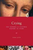 Crying: A Natural and Cultural History of Tears