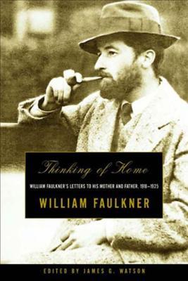 Thinking of Home: William Faulkner's Letters to His Mother and Father, 1918-1925 - William Faulkner - cover