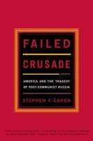 Failed Crusade: America and the Tragedy of Post-Communist Russia - Stephen F. Cohen - cover