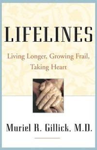 Lifelines: Living Longer, Growing Frail, Taking Heart - Muriel R. Gillick - cover