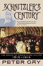 Schnitzler's Century: The Making of Middle-Class Culture 1815-1914