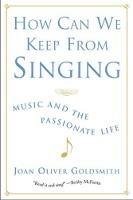 How Can We Keep from Singing: Music and the Passionate Life