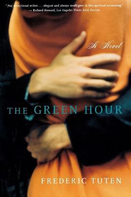 The Green Hour: A Novel - Frederic Tuten - cover