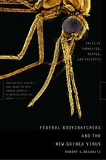 Federal Bodysnatchers and the New Guinea Virus: Tales of Parasites, People, and Politics
