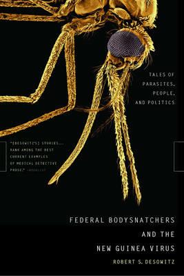 Federal Bodysnatchers and the New Guinea Virus: Tales of Parasites, People, and Politics - Robert S. Desowitz - cover