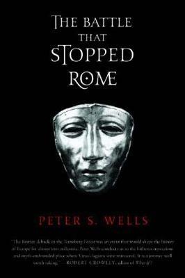 The Battle That Stopped Rome: Emperor Augustus, Arminius, and the Slaughter of the Legions in the Teutoburg Forest - Peter S. Wells - cover