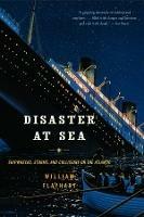 Disaster at Sea: Shipwrecks, Storms, and Collisions on the Atlantic - William H. Flayhart - cover