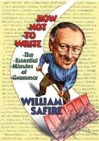 How Not to Write: The Essential Misrules of Grammar - William Safire - cover