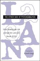 The Seminar of Jacques Lacan: The Other Side of Psychoanalysis