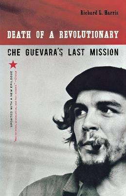 Death of a Revolutionary: Che Guevara's Last Mission - Richard L. Harris - cover