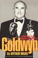 Goldwyn: A Biography of the Man Behind the Myth - Arthur Marx - cover