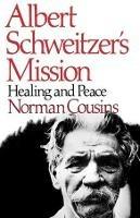Albert Schweitzer's Mission: Healing and Peace - Norman Cousins - cover