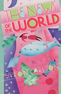 The News of the World: Stories - Ron Carlson - cover