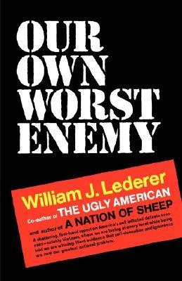Our Own Worst Enemy - William J Lederer - cover