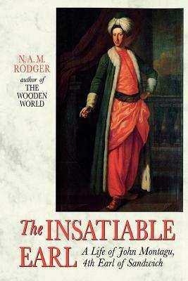 The Insatiable Earl: A Life of John Montagu, 4th Earl of Sandwich - N A M Rodger - cover