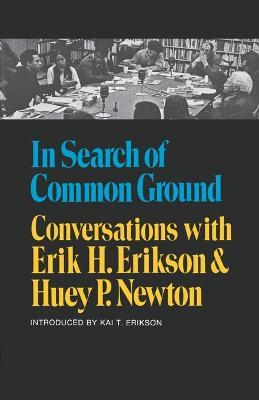 In Search of Common Ground: Conversations with Erik H. Erikson and Huey P. Newton - Erik H Erikson,Huey P Newton - cover