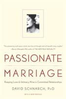 Passionate Marriage: Keeping Love and Intimacy Alive in Committed Relationships