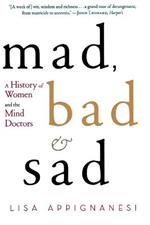 Mad, Bad, and Sad: A History of Women and the Mind Doctors