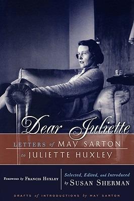 Dear Juliette: Letters of May Sarton to Juliette Huxley - May Sarton - cover
