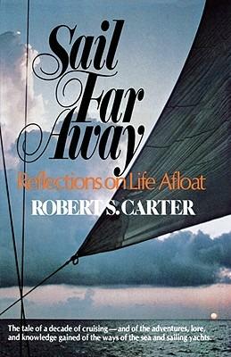 Sail Far Away: Reflections on a Life Afloat - Robert S Carter - cover