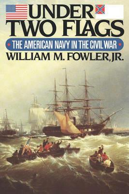 Under Two Flags: The American Navy in the Civil War - William M Fowler - cover