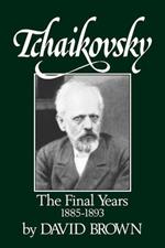 Tchaikovsky: The Final Years, 1855-1893