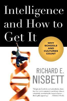 Intelligence and How to Get It: Why Schools and Cultures Count - Richard E. Nisbett - cover