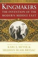 Kingmakers: The Invention of the Modern Middle East