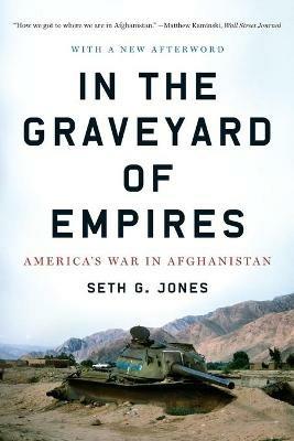 In the Graveyard of Empires: America's War in Afghanistan - Seth G. Jones - cover