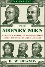 The Money Men: Capitalism, Democracy, and the Hundred Years' War Over the American Dollar (Enterprise)