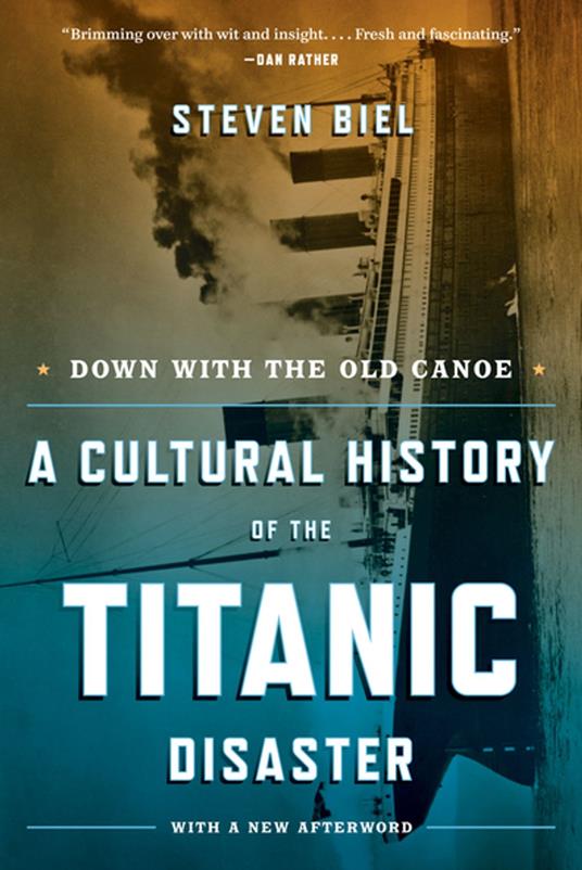 Down with the Old Canoe: A Cultural History of the Titanic Disaster (Updated Edition)