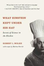 What Einstein Kept Under His Hat: Secrets of Science in the Kitchen