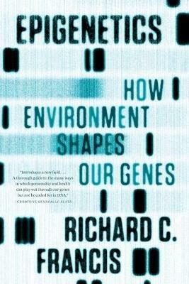 Epigenetics: How Environment Shapes Our Genes - Richard C. Francis - cover