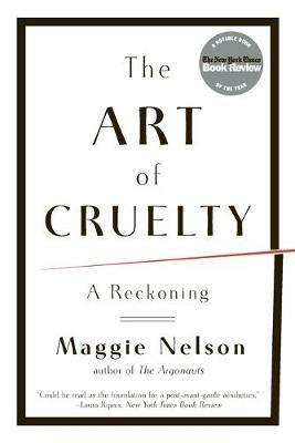 The Art of Cruelty: A Reckoning - Maggie Nelson - cover