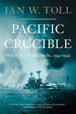 Pacific Crucible: War at Sea in the Pacific, 1941-1942