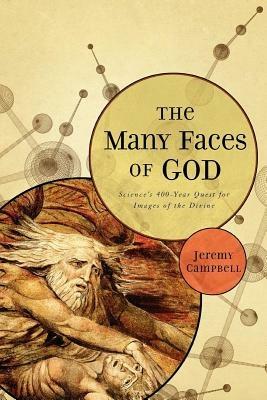 The Many Faces of God: Science's 400-Year Quest for Images of the Divine - Jeremy Campbell - cover