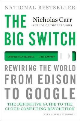 The Big Switch: Rewiring the World, from Edison to Google - Nicholas Carr - cover