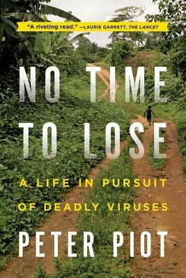 No Time to Lose: A Life in Pursuit of Deadly Viruses - Peter Piot - cover