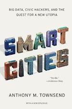 Smart Cities: Big Data, Civic Hackers, and the Quest for a New Utopia