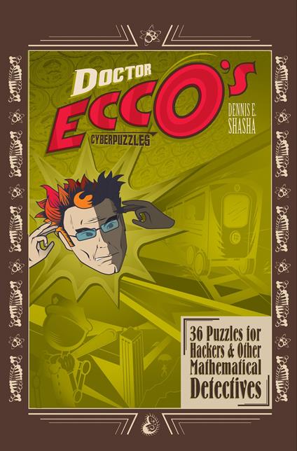 Doctor Ecco's Cyberpuzzles: 36 Puzzles for Hackers and Other Mathematical Detectives