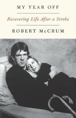 My Year Off: Recovering Life After a Stroke - Robert McCrum - cover